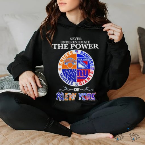 New York Knick New York Rangers New York Giants and New York Yankees Never Underestimate the Power of New York 2023 shirt