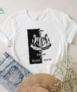 Newcastle United we dream in Black and White logo shirt