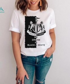 Newcastle United we dream in Black and White logo shirt, hoodie, sweater, long sleeve and tank top Newcastle United we dream in Black and White logo shirt
