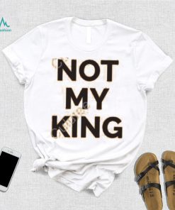 Not My King Shirt