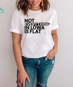 Not everything in Iowa is flat 2023 shirt