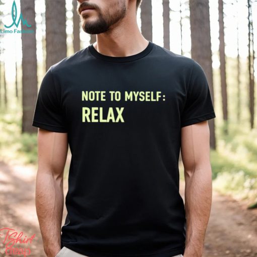 Note To Myself Relax Shirt