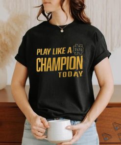 Notre Dame Fighting Irish Play Like A Champion To Day 2023 T Shirt, hoodie, sweater, long sleeve and tank top Notre Dame Fighting Irish Play Like A Champion To Day 2023 T Shirt