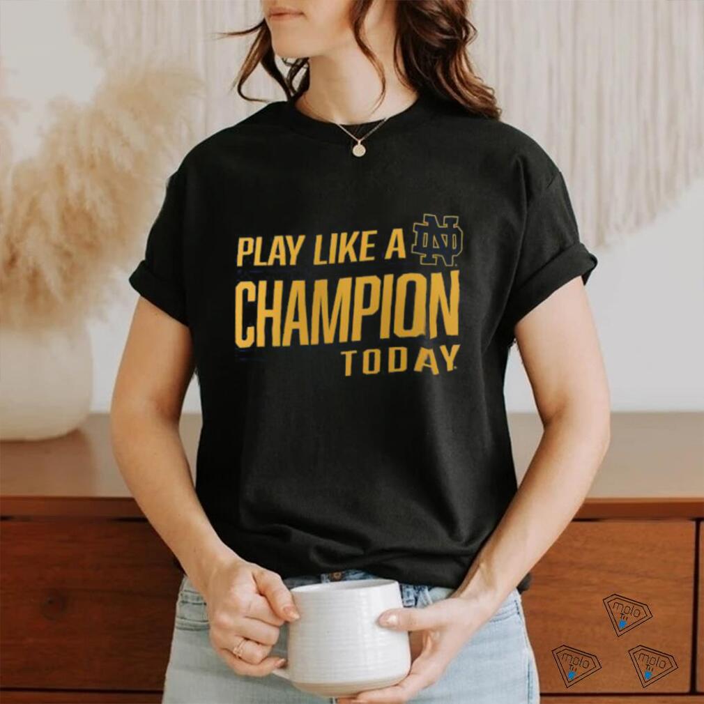Dame Fighting Irish Play Like A Champion To Day 2023 Shirt -
