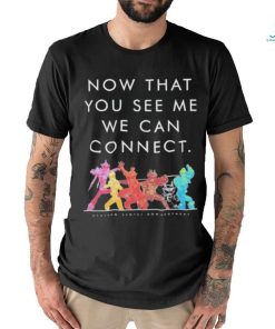 Now That You See Me We Can Connect Shirt