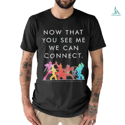 Now That You See Me We Can Connect Shirt