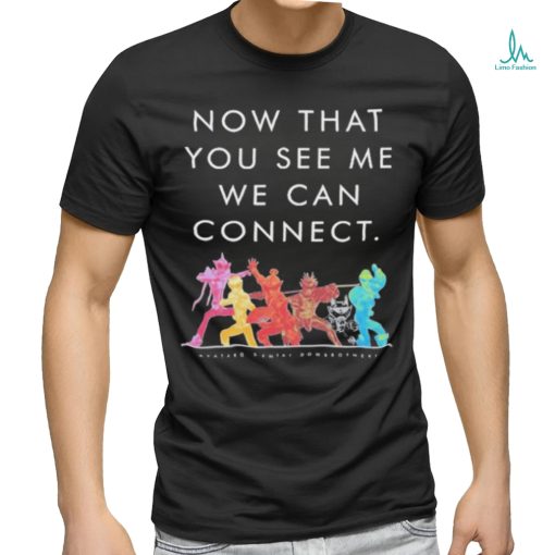 Now That You See Me We Can Connect Shirt
