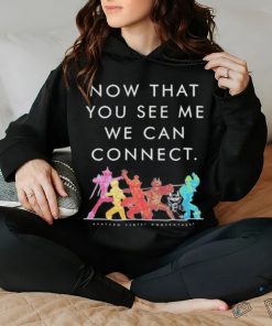 Now That You See Me We Can Connect Shirt
