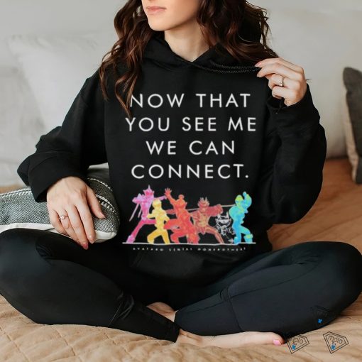 Now That You See Me We Can Connect Shirt