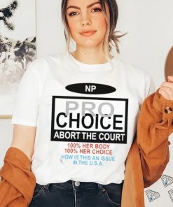 Np Pro Choice Abort The Court Shirt
