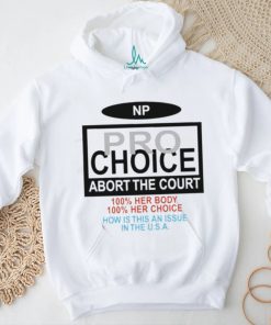 Np Pro Choice Abort The Court Shirt