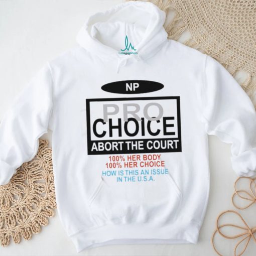 Np Pro Choice Abort The Court Shirt
