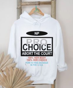 Np Pro Choice Abort The Court Shirt