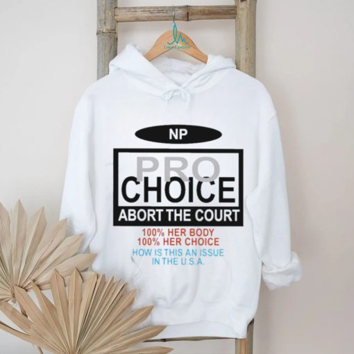 Np Pro Choice Abort The Court Shirt