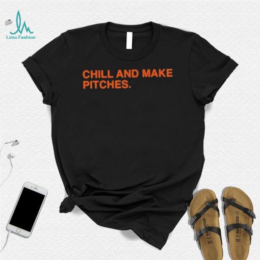 Obvious Shirts Chill And Make Pitches shirt