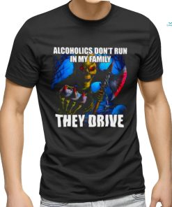 Official Alcoholics Don’t Run In My Family They Drive Shirt