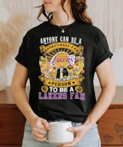 Official Anyone Can Be A But It Takes An wesome Person To Be A Lakers Fan Signatures Shirt