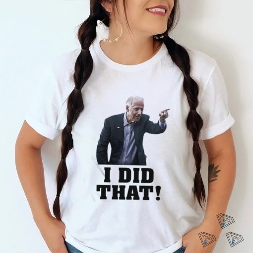 Official Biden I Did That Shirt