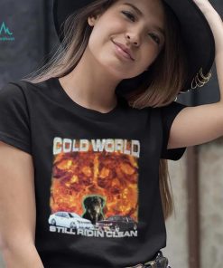 Official Cold World Still Ridin Clean T Shirt