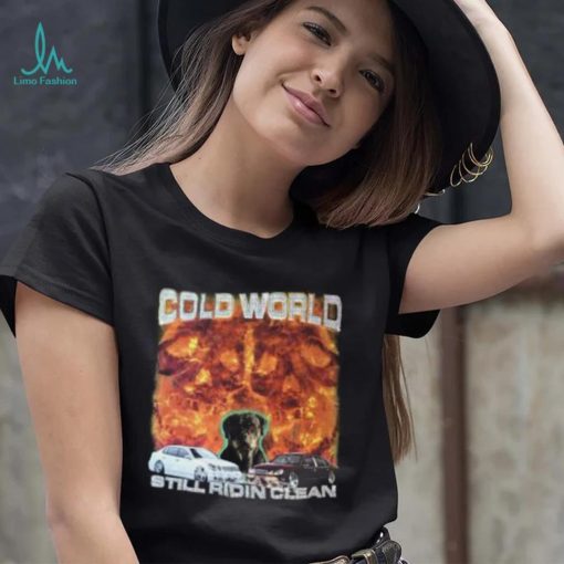 Official Cold World Still Ridin Clean T Shirt
