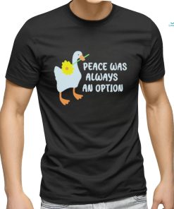 Official Duck Peace Was Always An Option Shirt