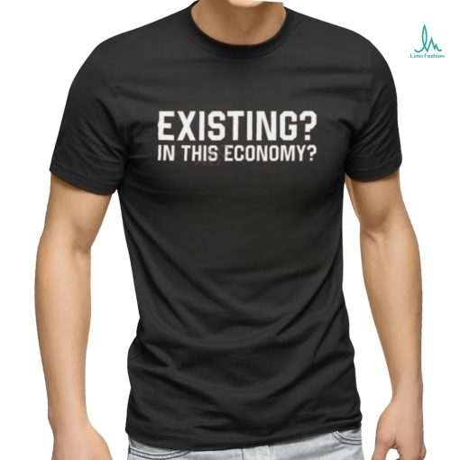 Official Existing In This Economy Shirt