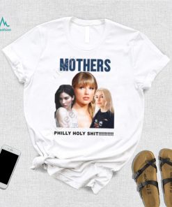 Official Gracie Abrams Taylor Swift And Phoebe Bridgers Mothers Philly Holy Shit Shirt