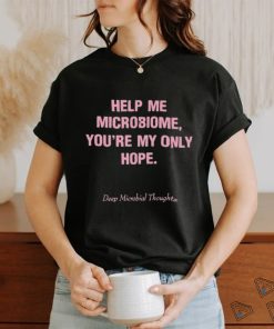 Official Help me microbiome you’re my only hope deep microbial thoughts shirt