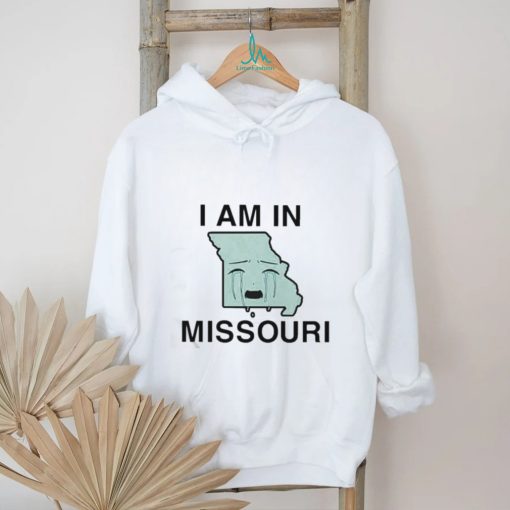 Official I Am In Missouri Cry Shirt