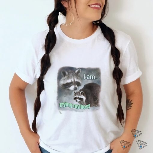 Official I Am Trying My Best Sad Raccoon Shirt