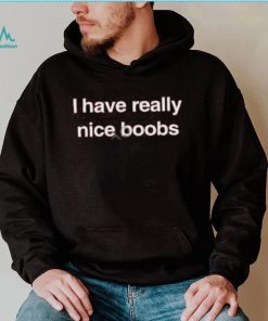 Official I Have Really Nice Boobs Long Sleeve T Shirt Found My Hoodie Merch shirtt
