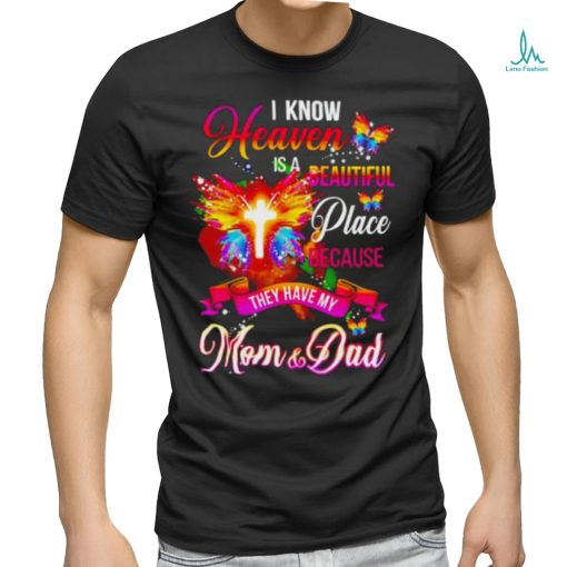 Official I Know Heaven Is A Beautiful Place Because They Have My Mom And Dad Shirt