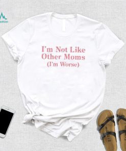 Official I’m Not Like Other Moms (I’m Worse) Long Sleeve T Shirt Shithead Steve shirt
