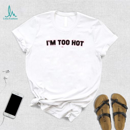 Official I’m Too Hot T Shirt Very British Problems Merch shirt