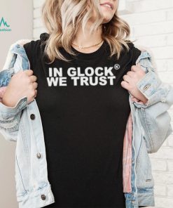Official In Glock We Trust shirt, hoodie, sweater, long sleeve and tank top Official In Glock We Trust shirt