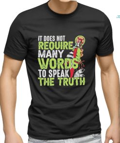 Official It does not require many words to speak the truth shirt