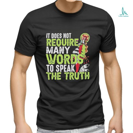 Official It does not require many words to speak the truth shirt