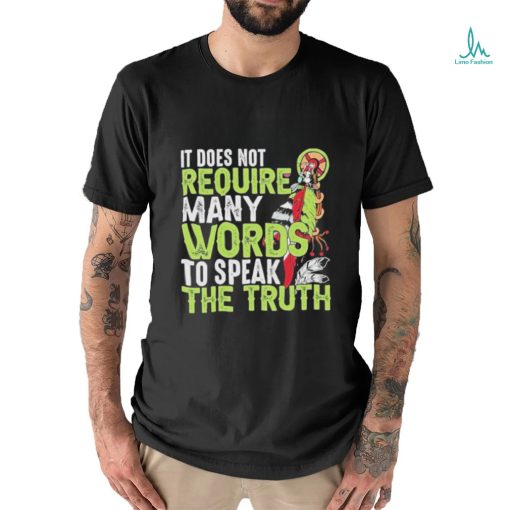 Official It does not require many words to speak the truth shirt