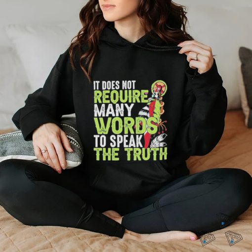 Official It does not require many words to speak the truth shirt