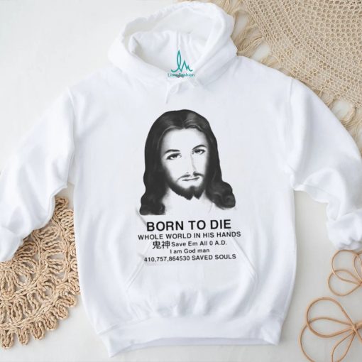 Official Jesus Born To Die Whole World In His Hands Shirt