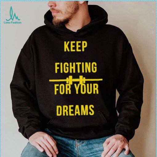 Official Keep fighting for your dreams T shirt