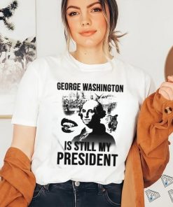 Official Lucca International George Washington Is Still My President Shirt