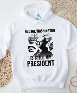 Official Lucca International George Washington Is Still My President Shirt