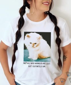 Official Not All Who Wander Are Lost But I Definitely Am Cat Shirt