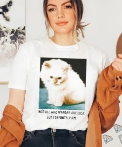 Official Not All Who Wander Are Lost But I Definitely Am Cat Shirt