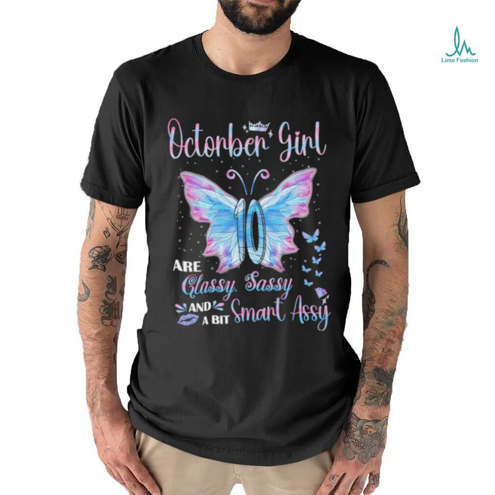Official October Girl are classy sassy and a bit smart assy butterfly shirt Official October Girl are classy sassy and a bit smart assy butterfly shirt