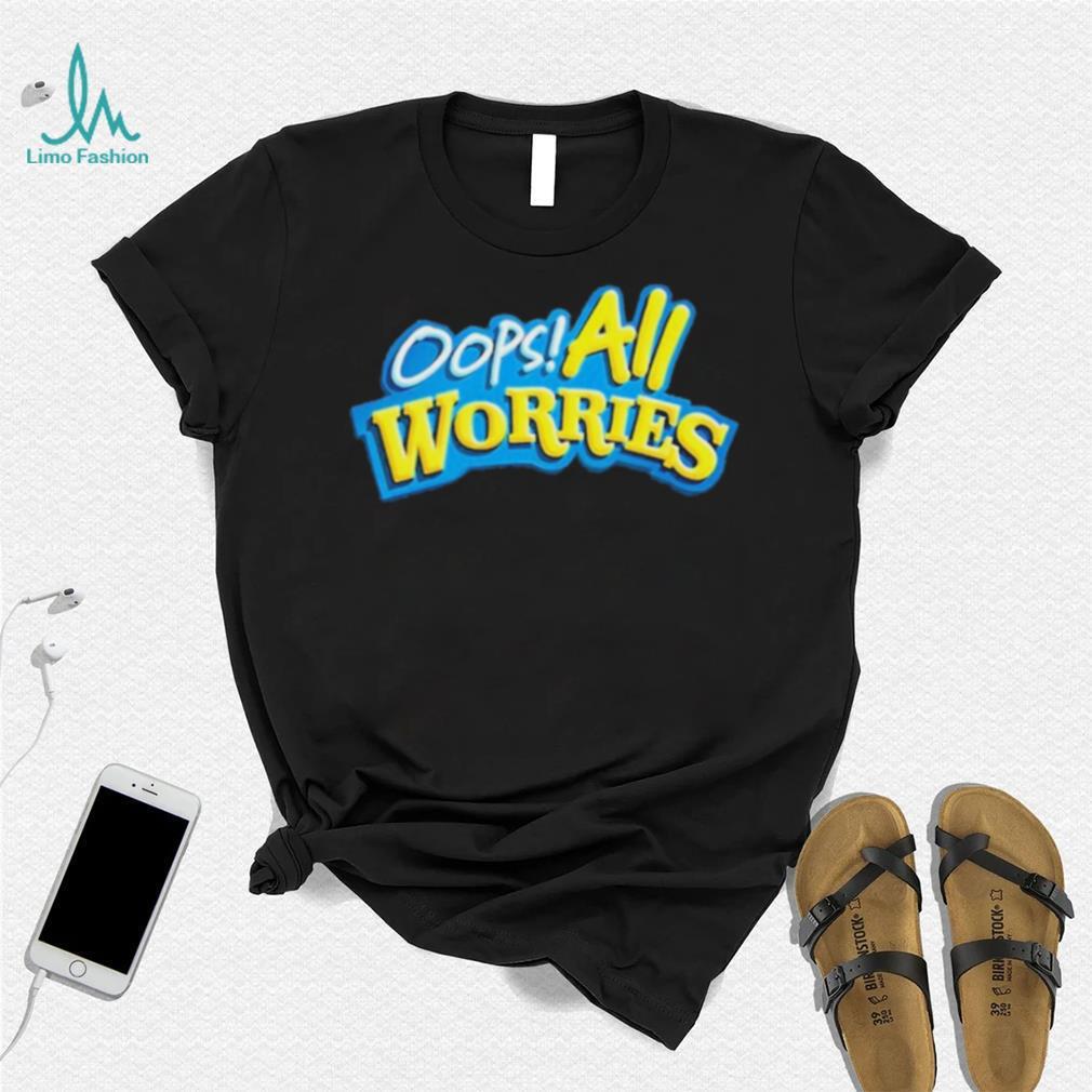 Official Oops All Worries Shirt Official Oops All Worries Shirt