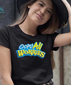 Official Oops All Worries Shirt