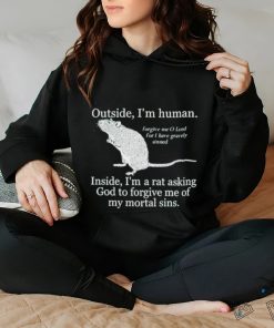 Official Outside I’m Human Inside I’m A Rat Asking God To Forgive Me Of My Mortal Sins shirt