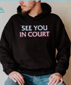 Official See You In Court Hoodie shirt